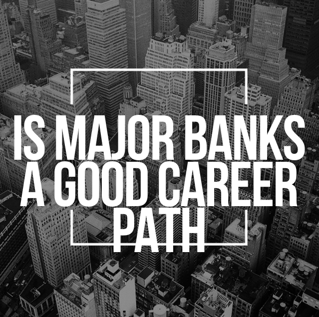 Is major banks a good career path