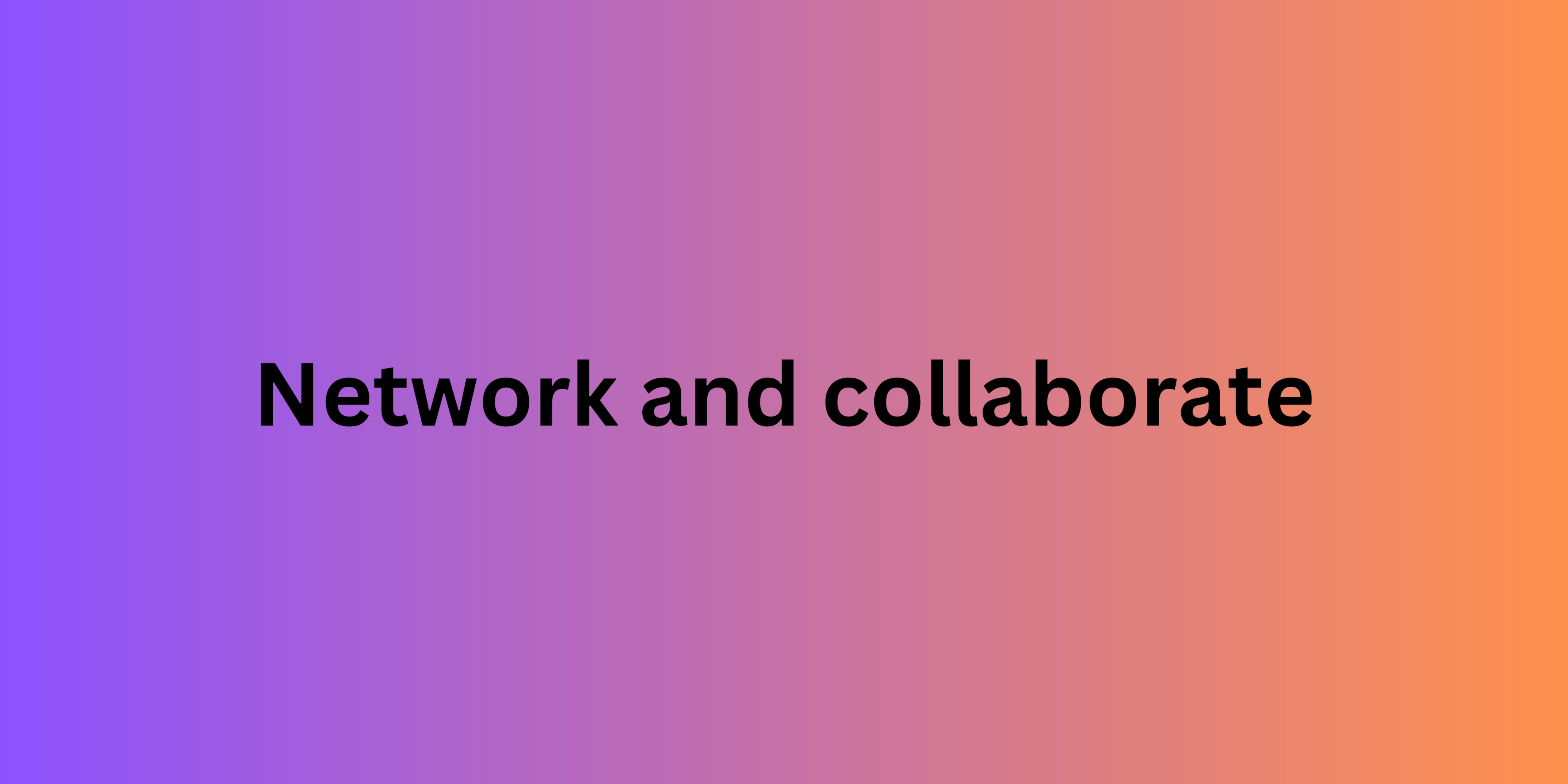 Network and collaborate