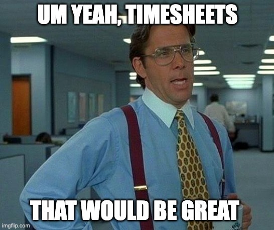 Office Space Lumbergh meme politely requesting timesheets—ultimate timesheet reminder meme that every manager uses when the payroll process is approaching.
