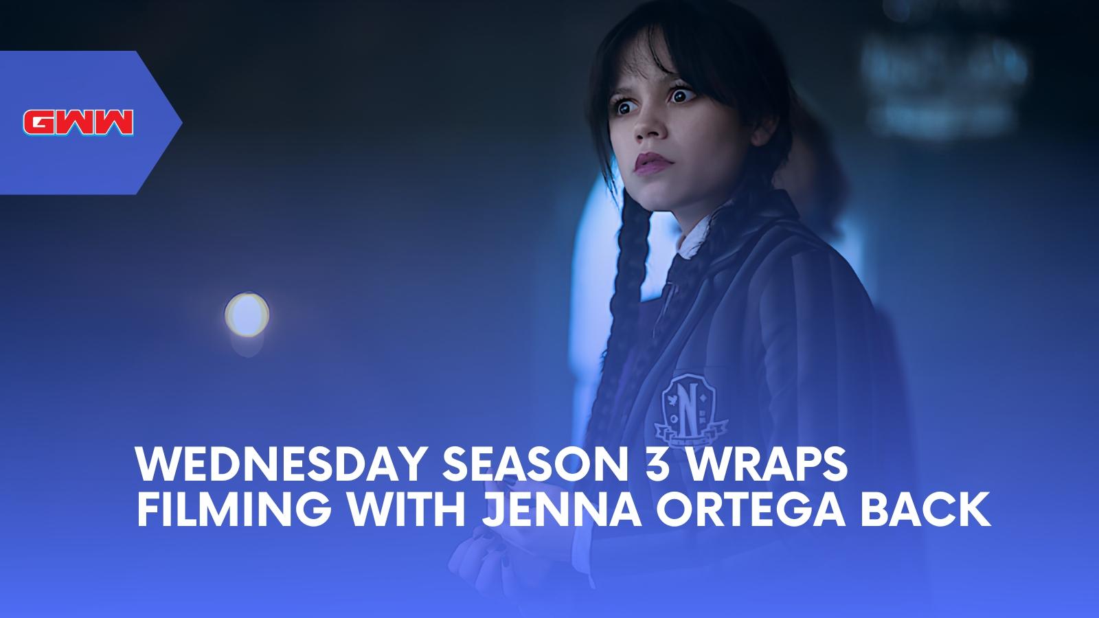 Wednesday Season 3 Wraps Filming With Jenna Ortega Back