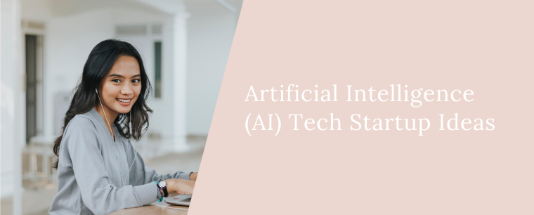 Artificial Intelligence (AI) Tech Startup Ideas