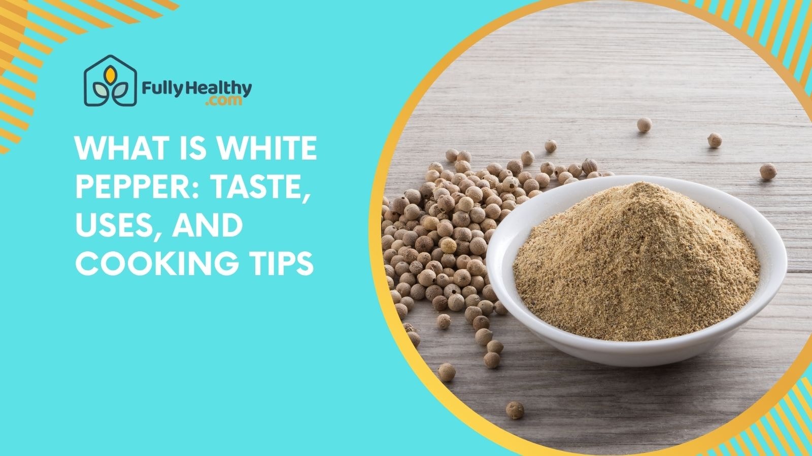 What Is White Pepper: Taste, Uses, And Cooking Tips