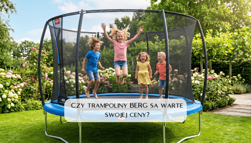 Czy trampoliny berg sa warte swojej ceny