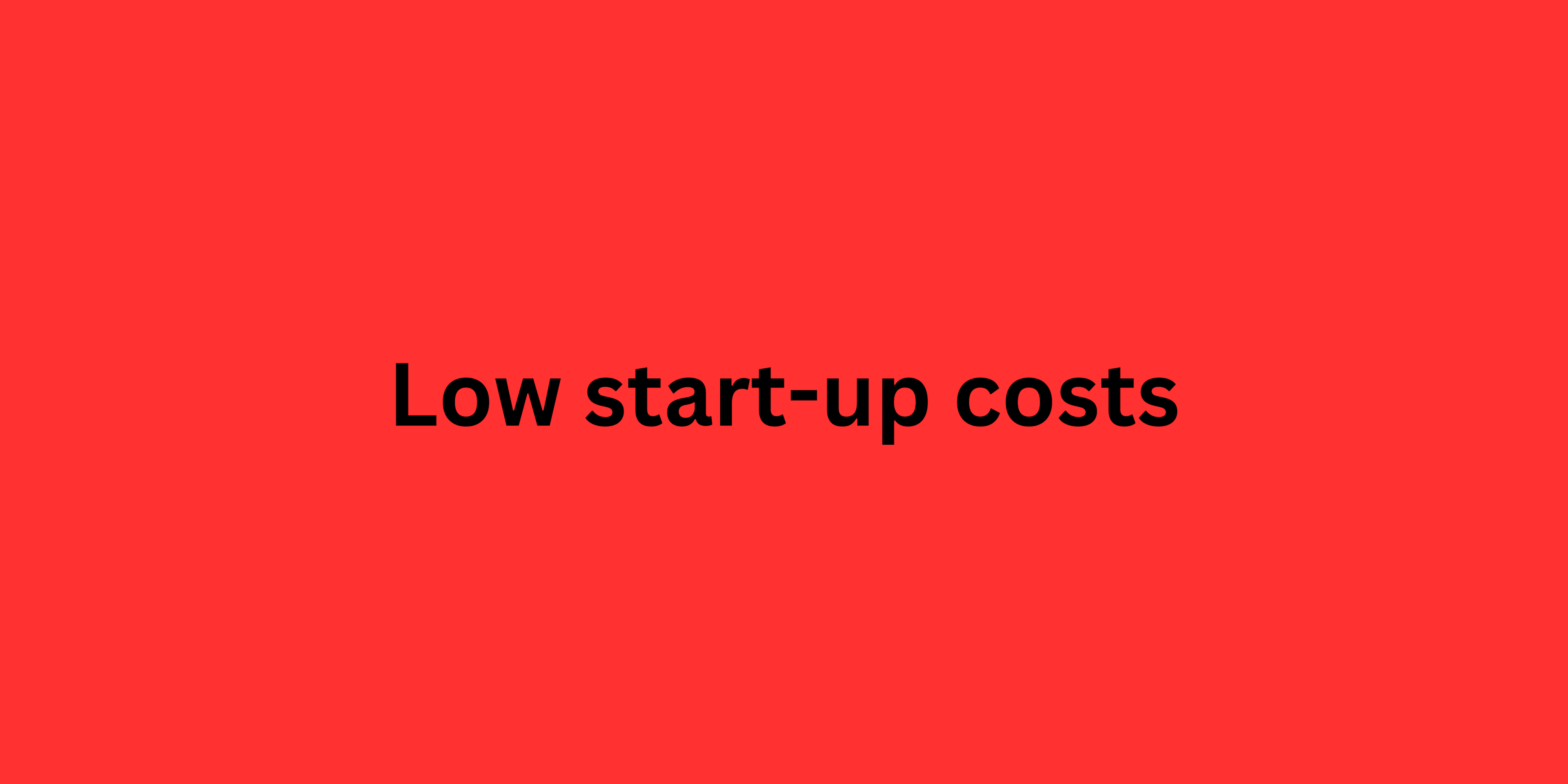 Low start-up costs