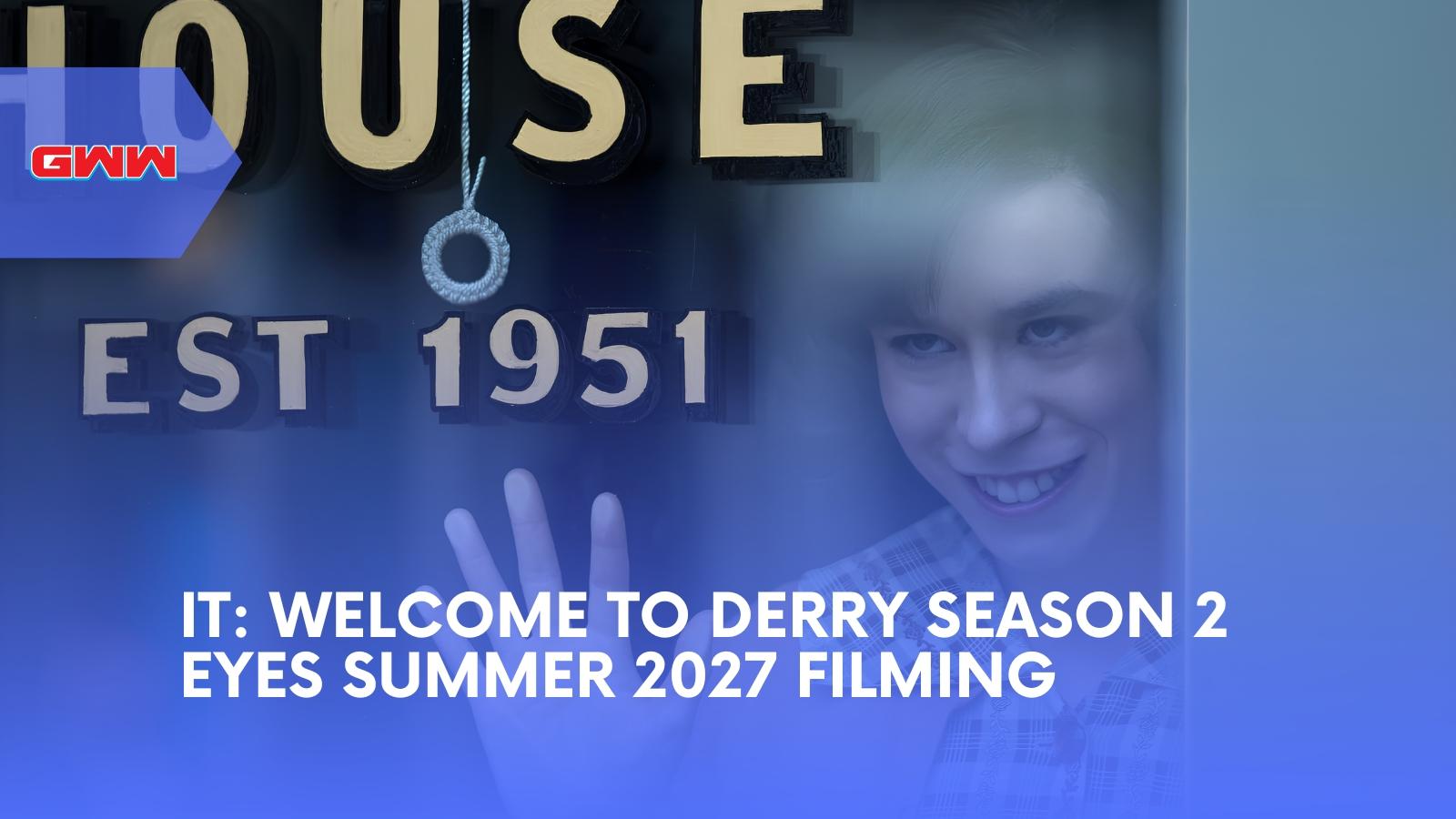 IT: Welcome to Derry Season 2 Eyes Summer 2027 Filming