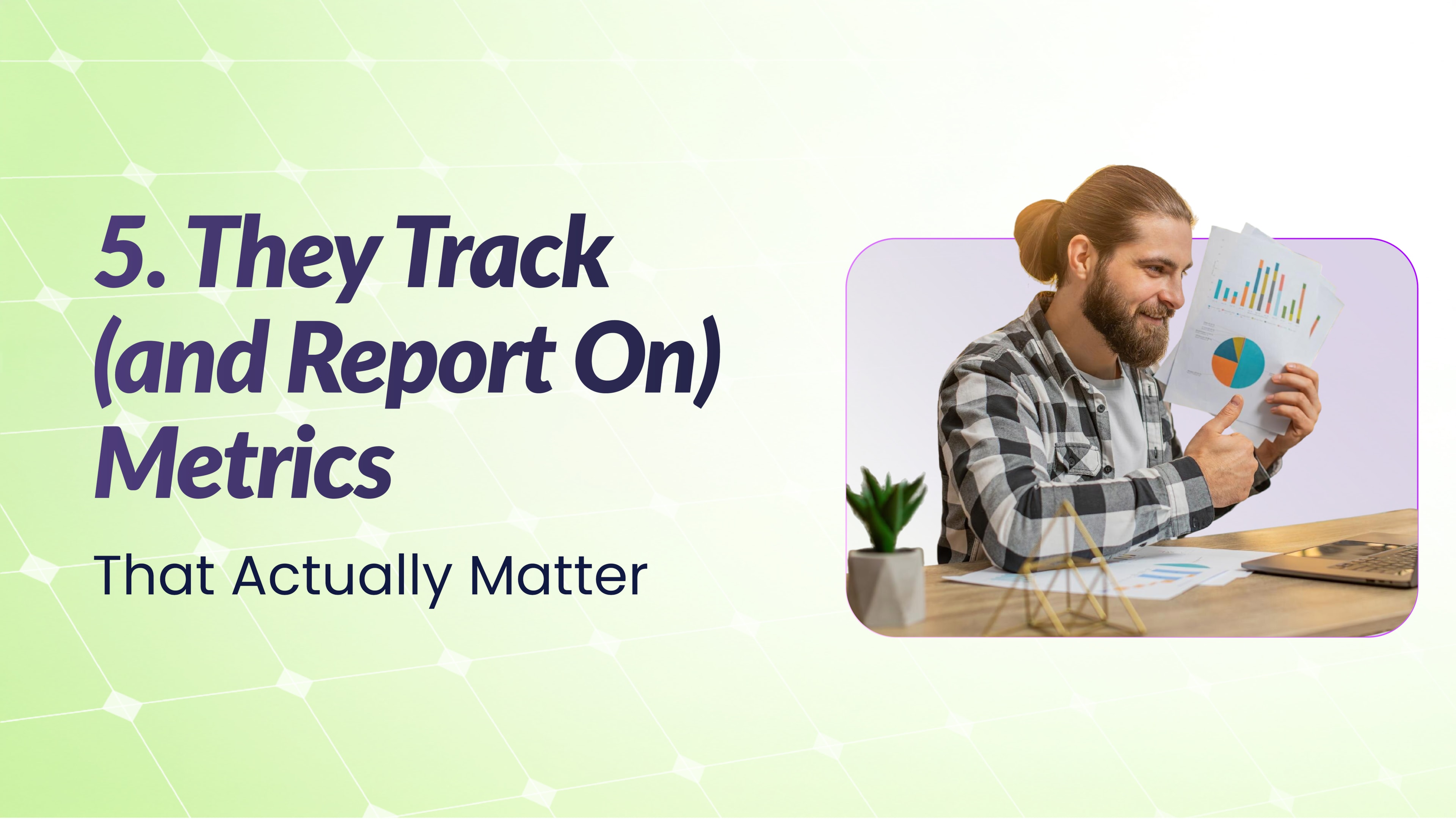 Man holding charts during a video call gives a thumbs-up. The headline reads, “They Track (and Report On) Metrics That Actually Matter.”
