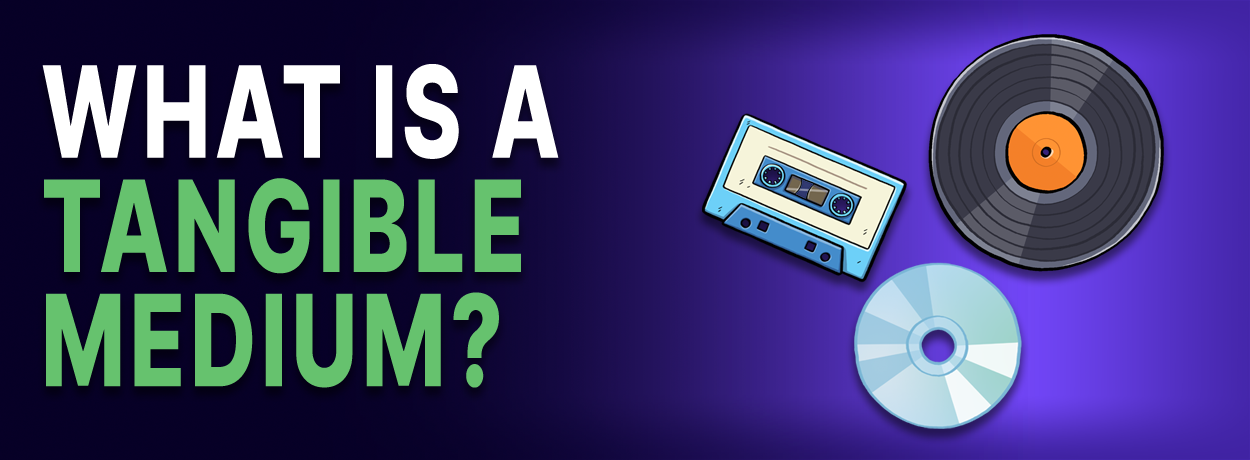 "What is a tangible medium?" in text, with image of vinyl record, CD, and cassette tape