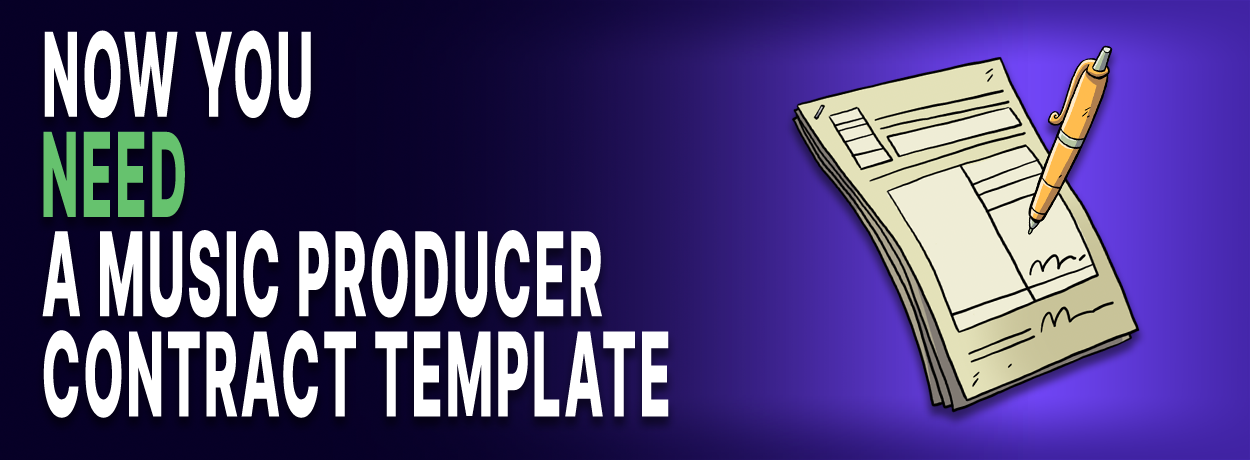 Text is:Now you need a music producer contract template. Image of contract and pen about to sign it