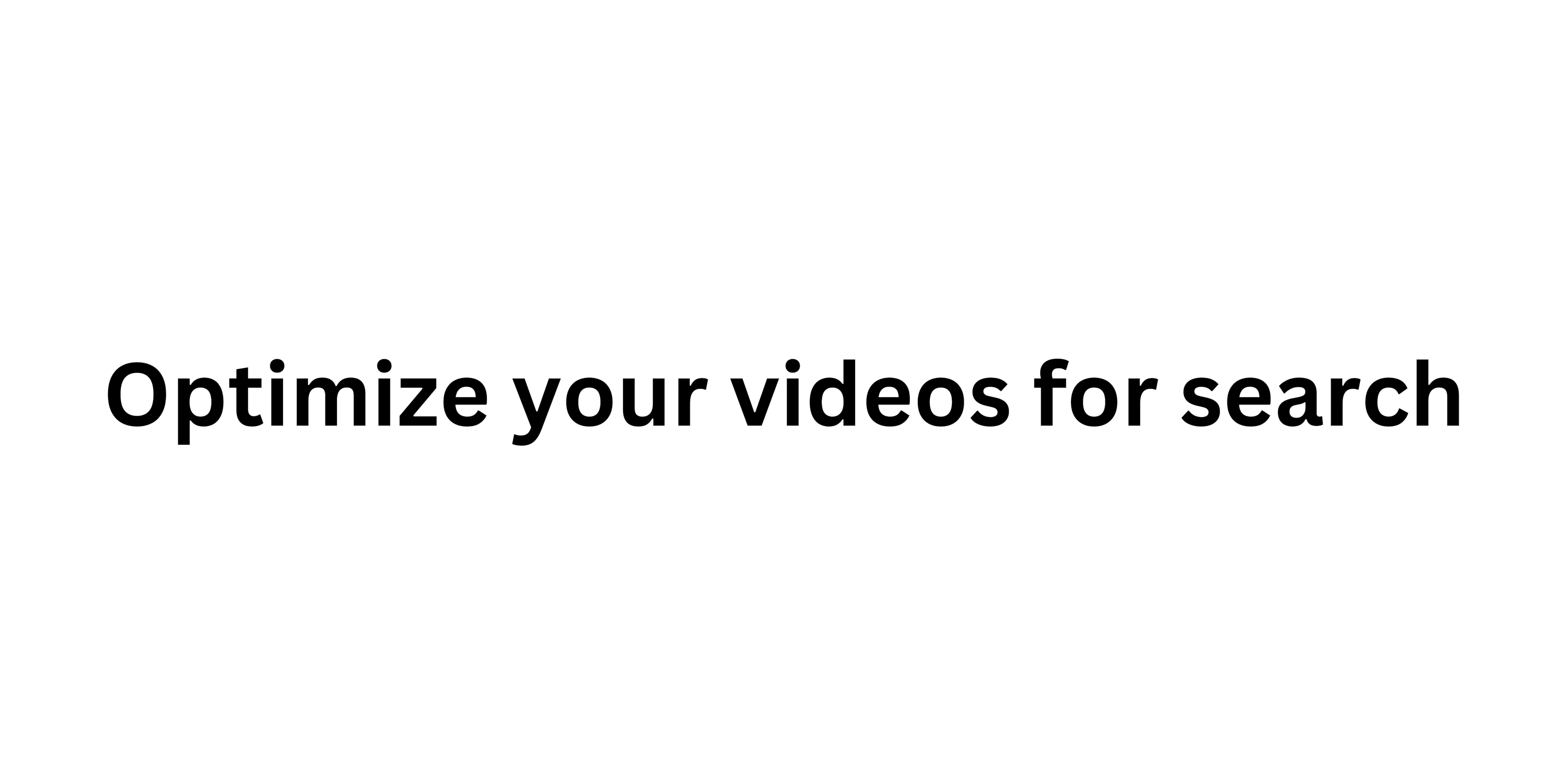 Optimize your videos for search