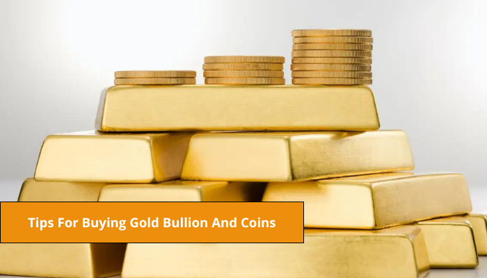 Tips For Buying Gold Bullion And Coins
