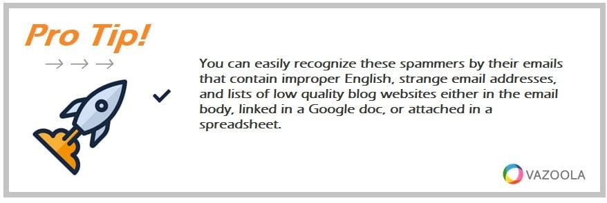 You can easily recognize these spammers by their emails that contain improper English, strange email addresses, and lists of low quality blog websites either in the email body, linked in a Google doc, or attached in a spreadsheet. 