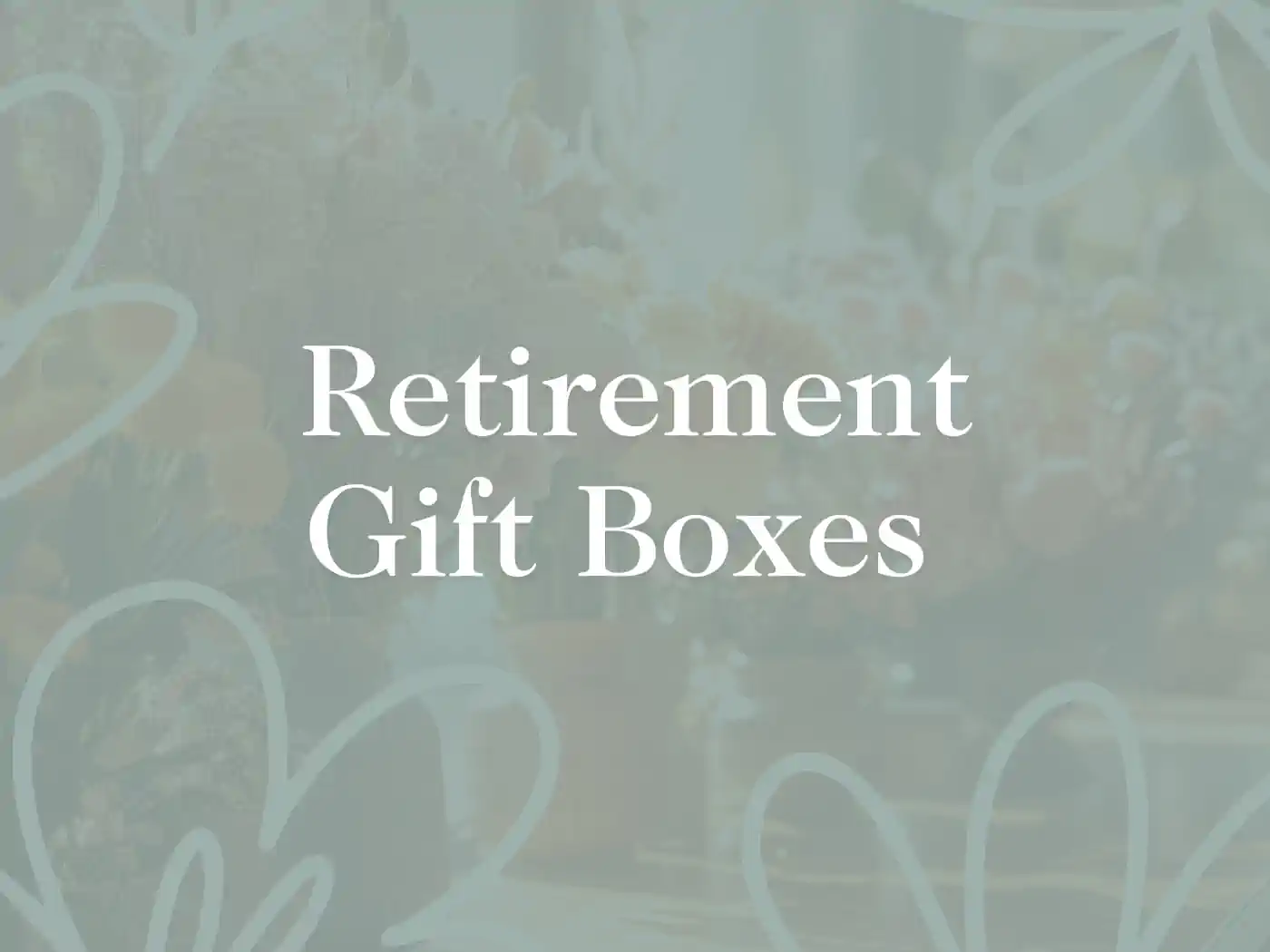Image showing the title "Retirement Gift Boxes" in an elegant font. Fabulous Flowers and Gifts. Retirement Gift Boxes.