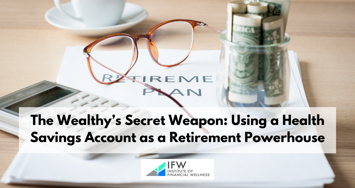 The Wealthy’s Secret Weapon: Using a Health Savings Account as a Retirement Powerhouse