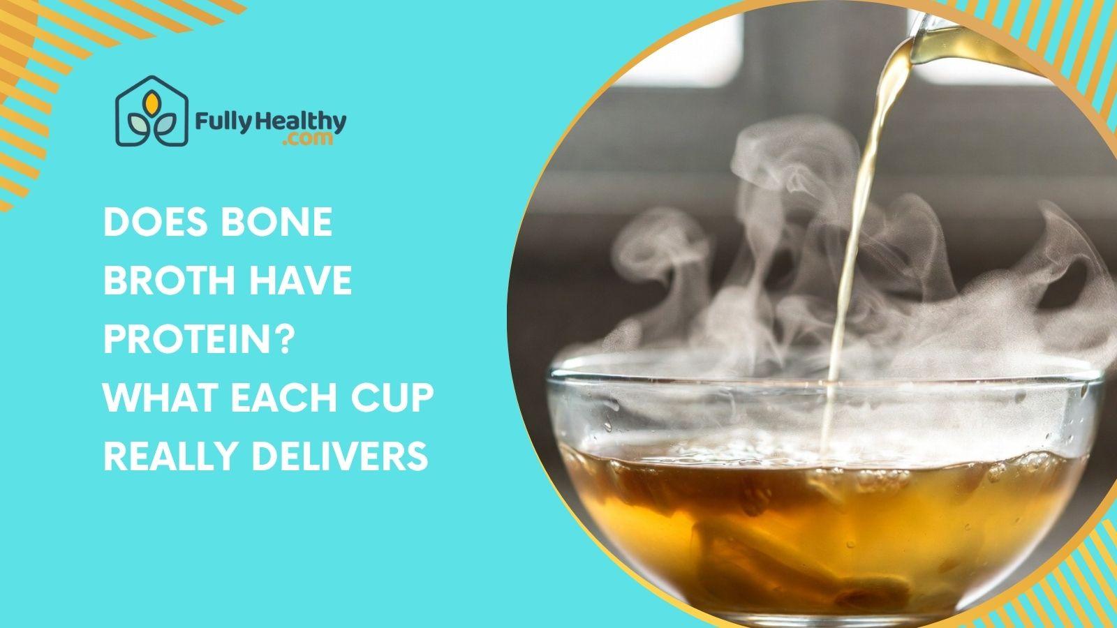 Does Bone Broth Have Protein? What Each Cup Really Delivers