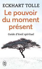 Le pouvoir du moment présent Guide d'éveil spirituel - Poche - Eckhart Tolle,  Annie J. Ollivier - Achat Livre | fnac