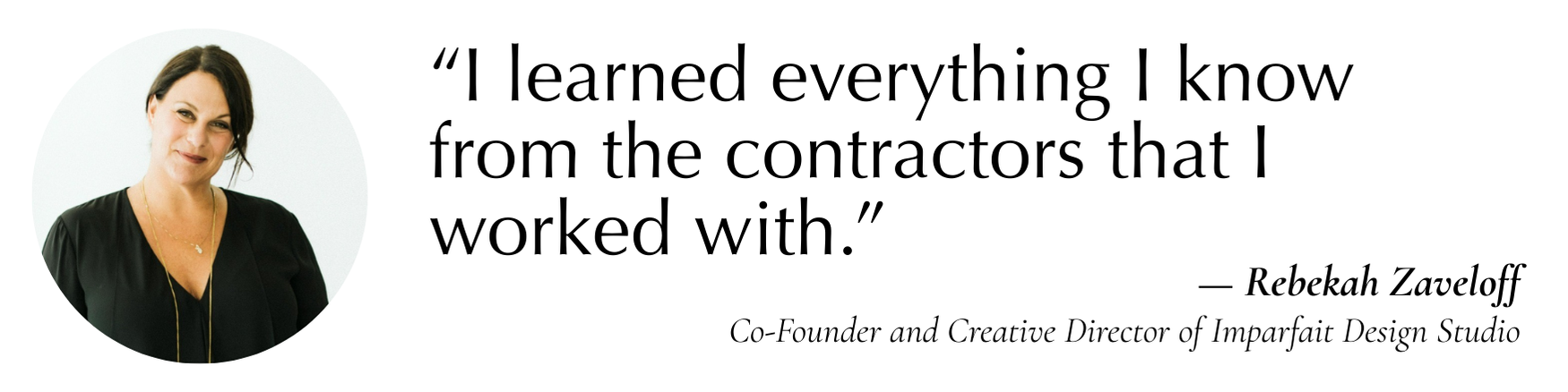 “I learned everything I know from the contractors that I worked with.”