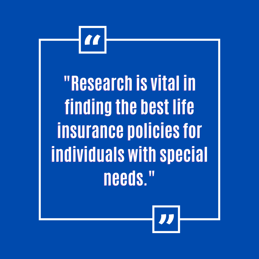 How Can I Find Life Insurance Companies With The Best Policies For Individuals With Special Needs?