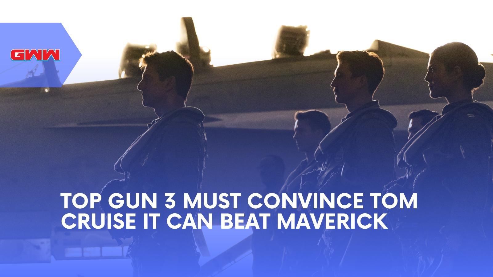 Top Gun 3 Must Convince Tom Cruise It Can Beat Maverick
