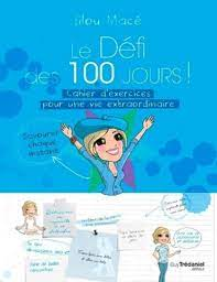 Amazon.fr - Le Défi des 100 jours ! Cahier d'exercices pour une vie  extraordinaire - Macé, Lilou - Livres