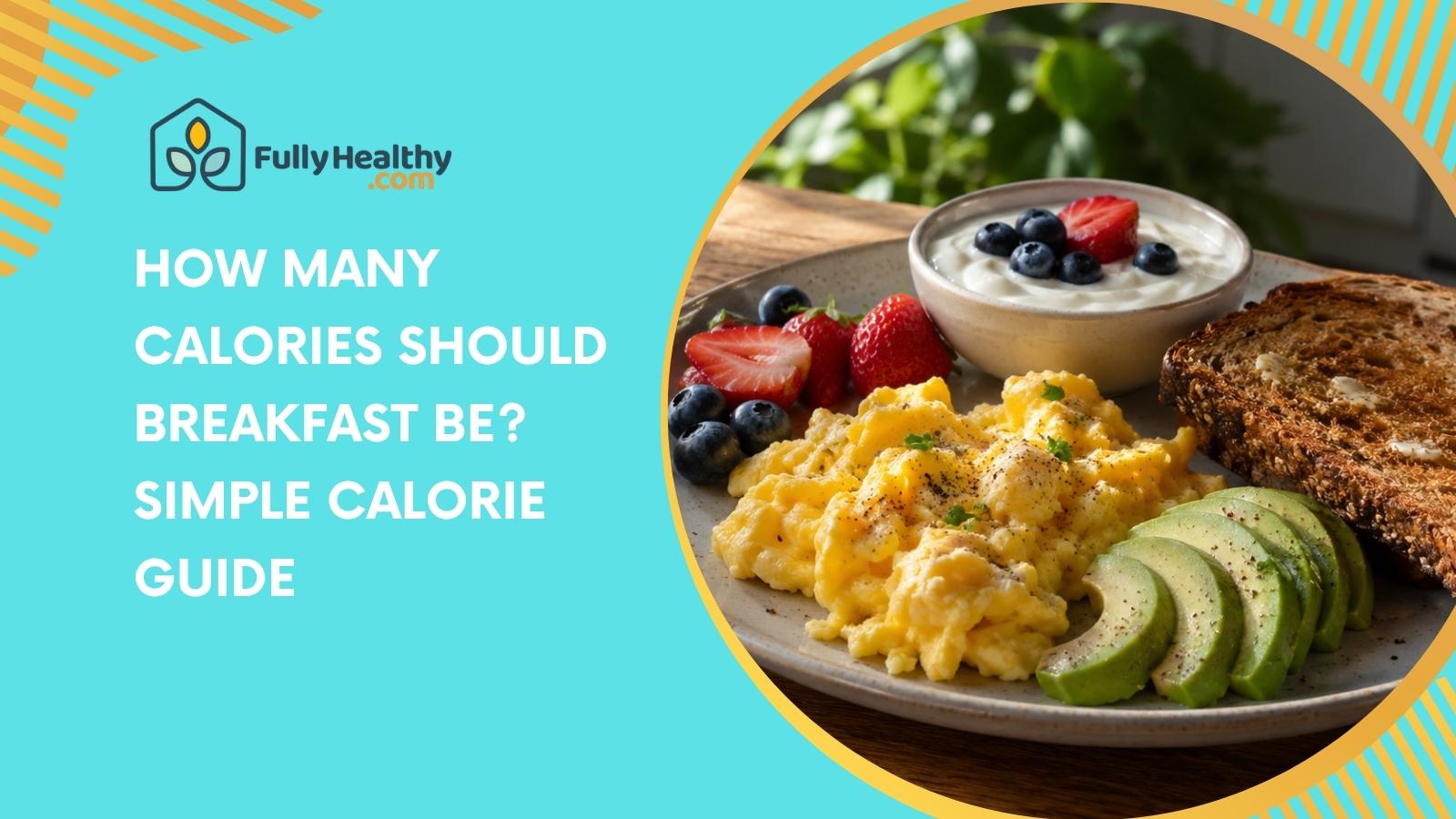 How Many Calories Should Breakfast Be? Simple Calorie Guide