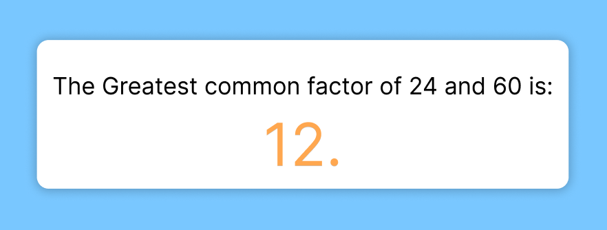  the greatest common factor  of 24 and 60