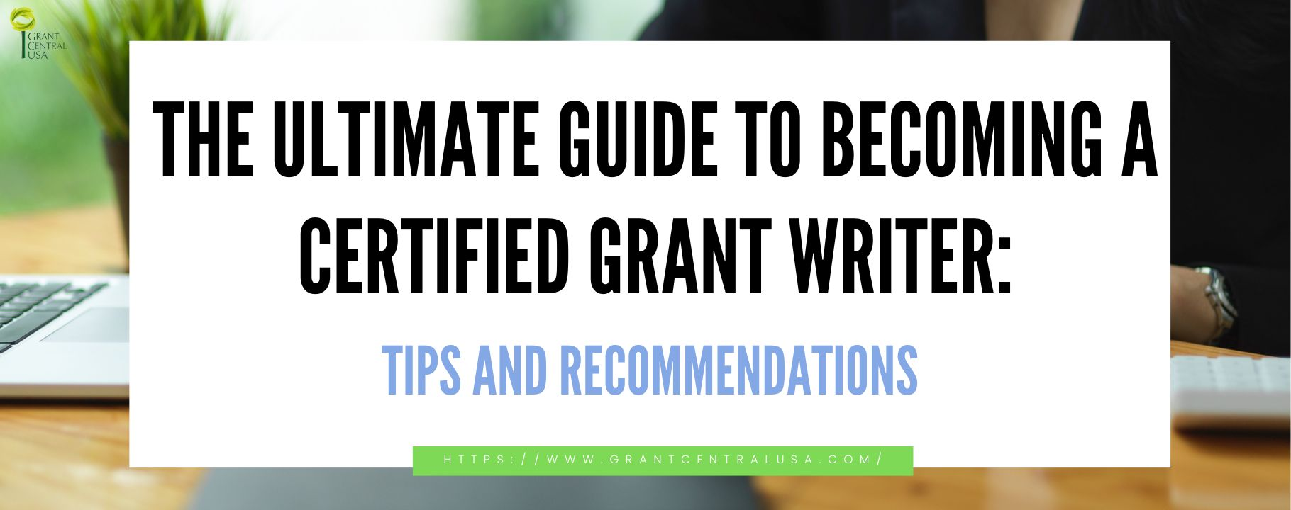 Grant Writer Tips and Recommendations on how to be a Certified Grant Writer 