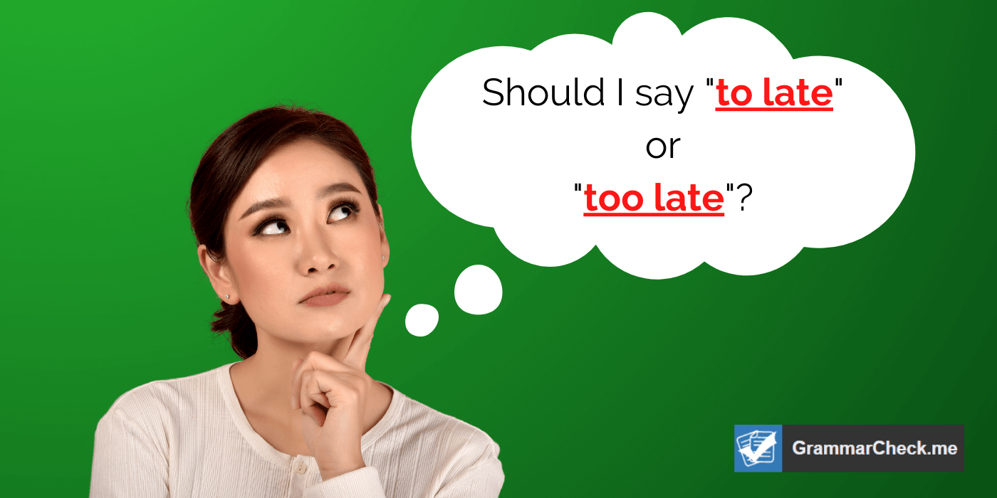 woman pondering if she should say "to late" or "too late"
