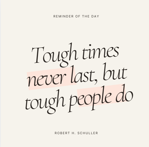 tough times never last, but tough people do