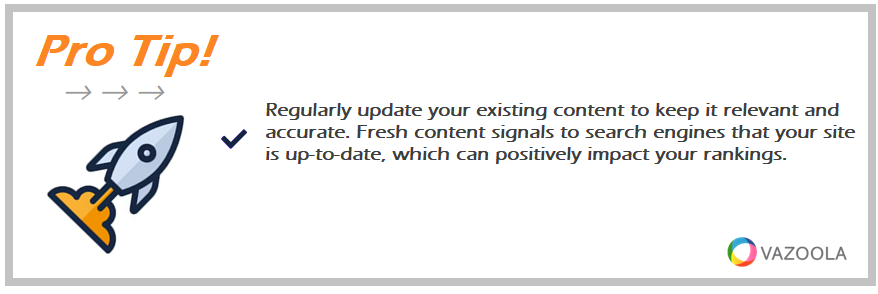 Pro Tip Regularly update your existing content