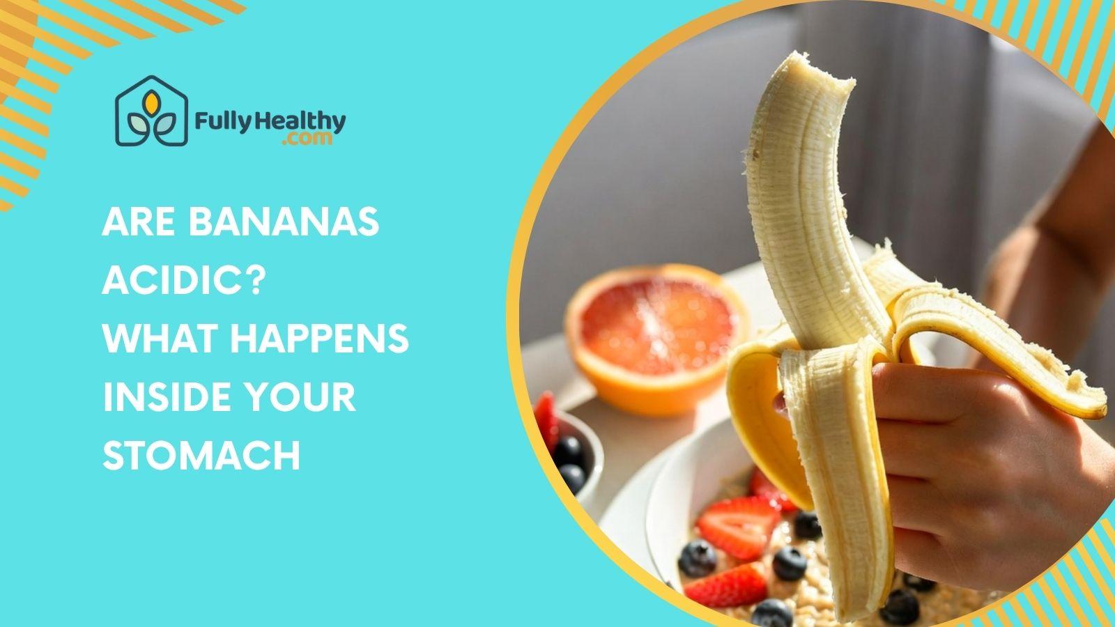 Are Bananas Acidic? What Happens Inside Your Stomach
