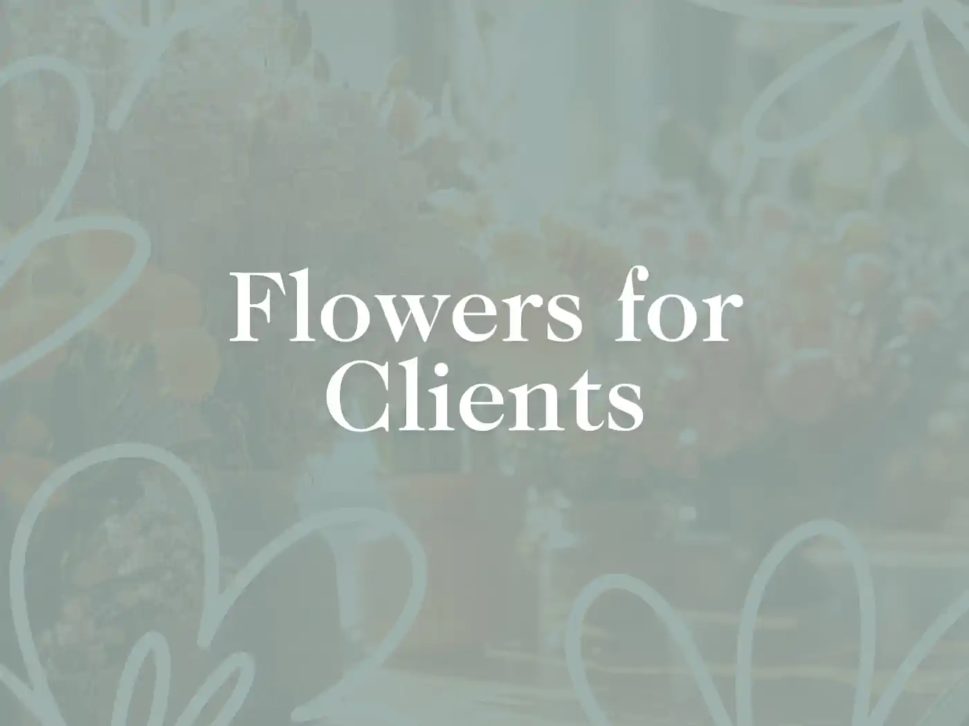 Flowers for Clients text overlay with a floral background Flowers for Clients Delivered with Heart Fabulous Flowers and Gifts