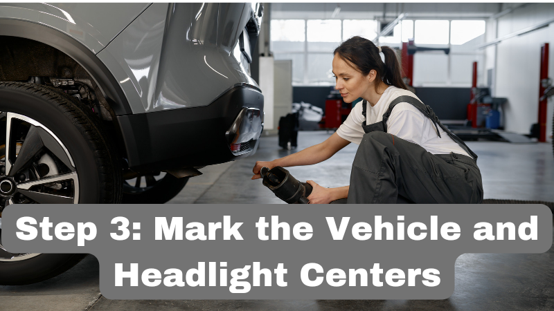 Mark the Vehicle and Headlight Centers