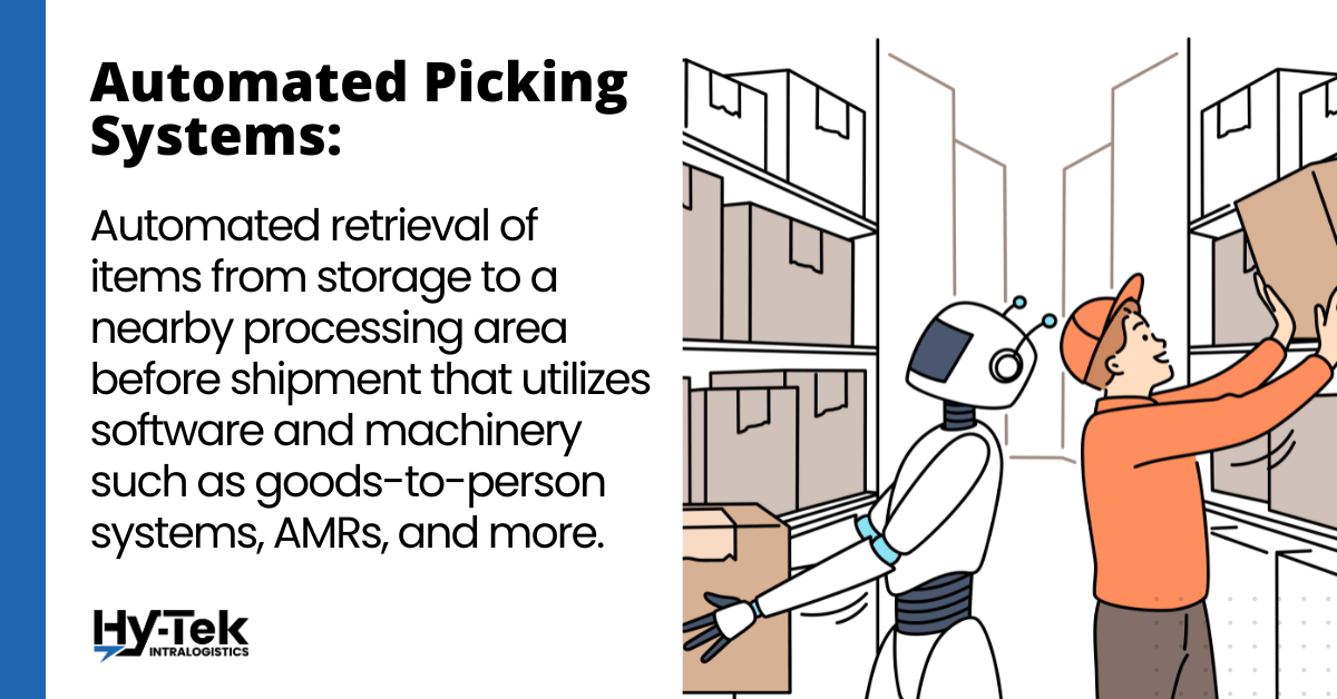 Automated picking systems: automated retrieval of items from storage to a nearby processing area before shipment