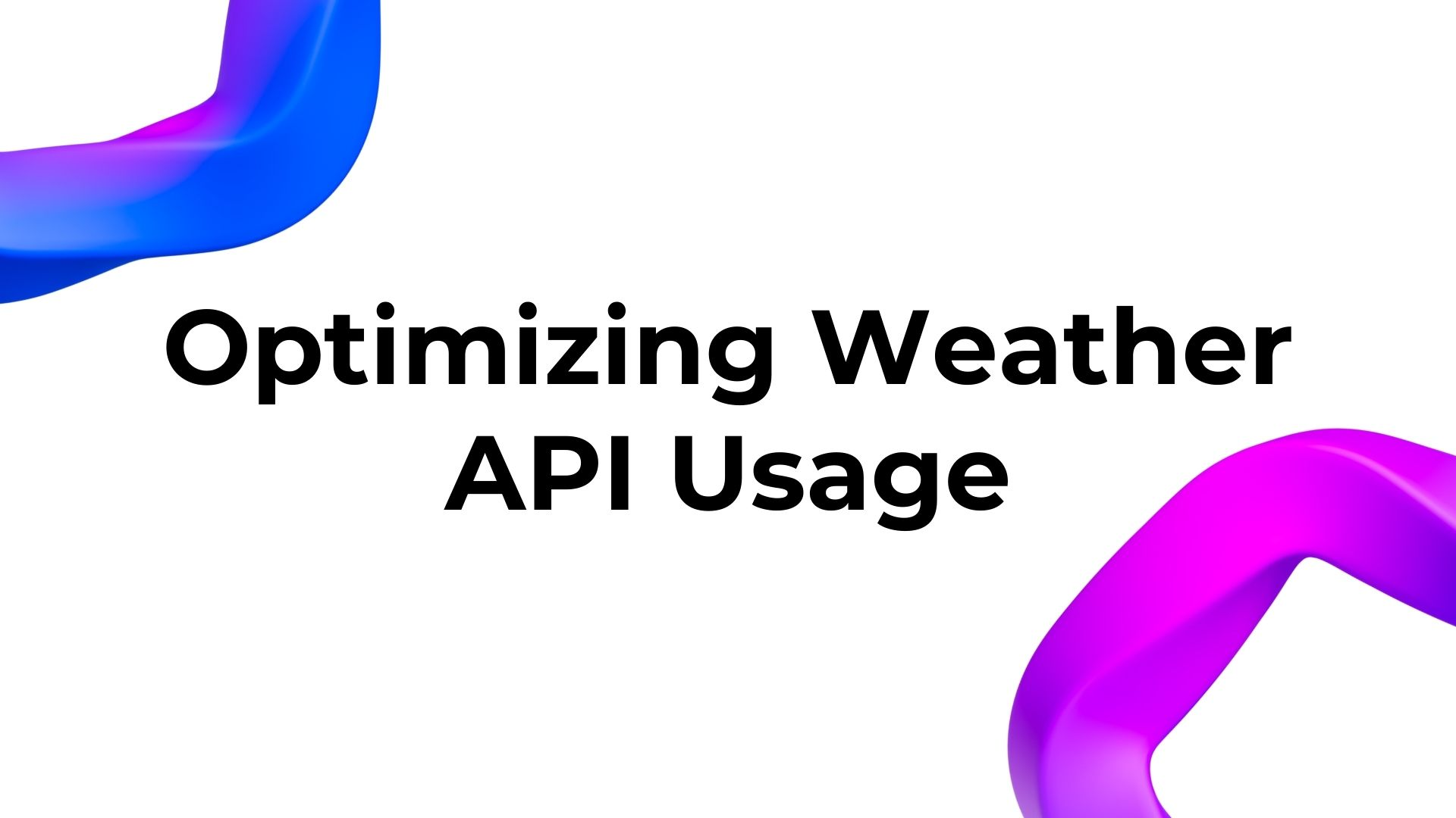 optimizing weather api usage