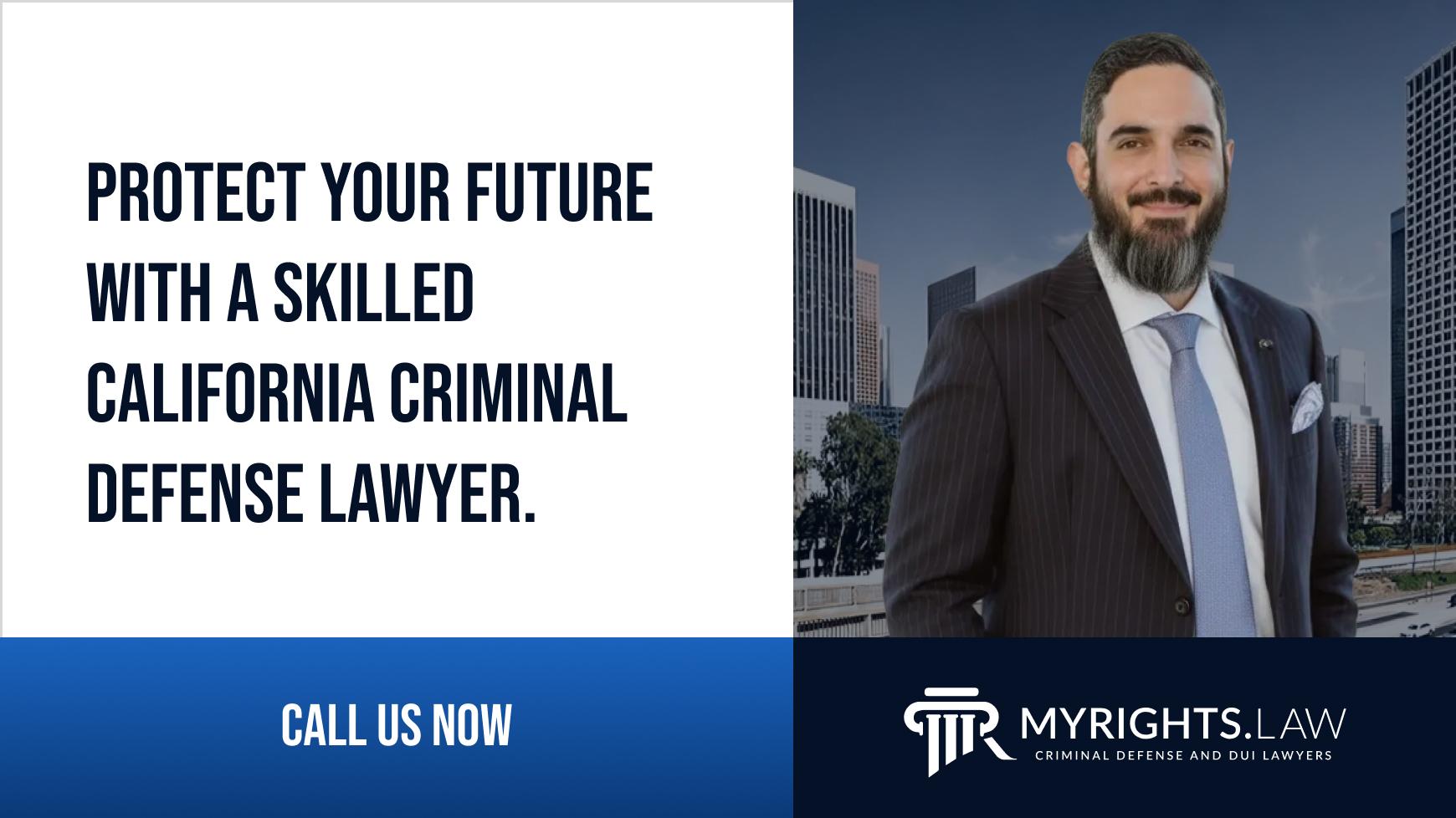 Protect Your Future With A Skilled California Criminal Defense Lawyer