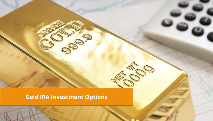 Gold IRA Investment Options