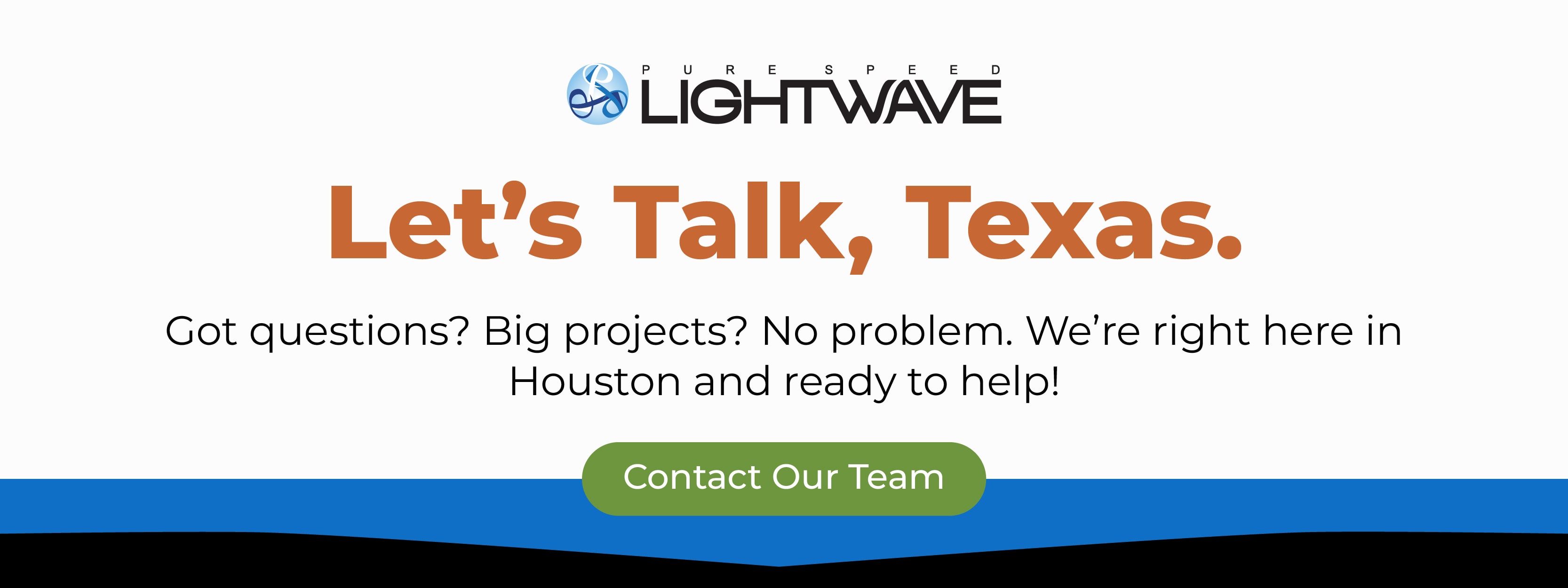 A promotional banner reading: "Let's Talk, Texas. Got questions? Big Projects? No Problem! We're right here in Houston and ready to help!"