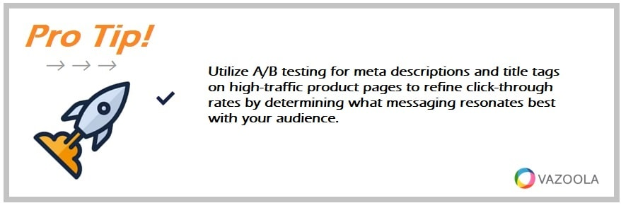 Utilize A/B testing for meta descriptions and title tags on high-traffic product pages to refine click-through rates by determining what messaging resonates best with your audience.