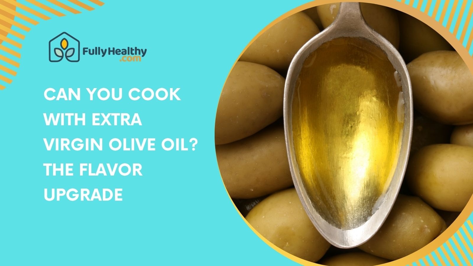Can You Cook With Extra Virgin Olive Oil? The Flavor Upgrade