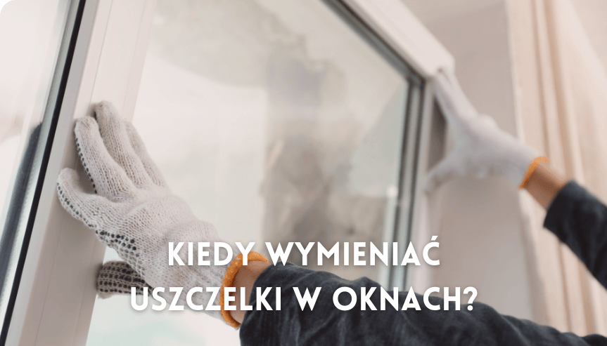 kiedy wymienić uszczelki w oknach