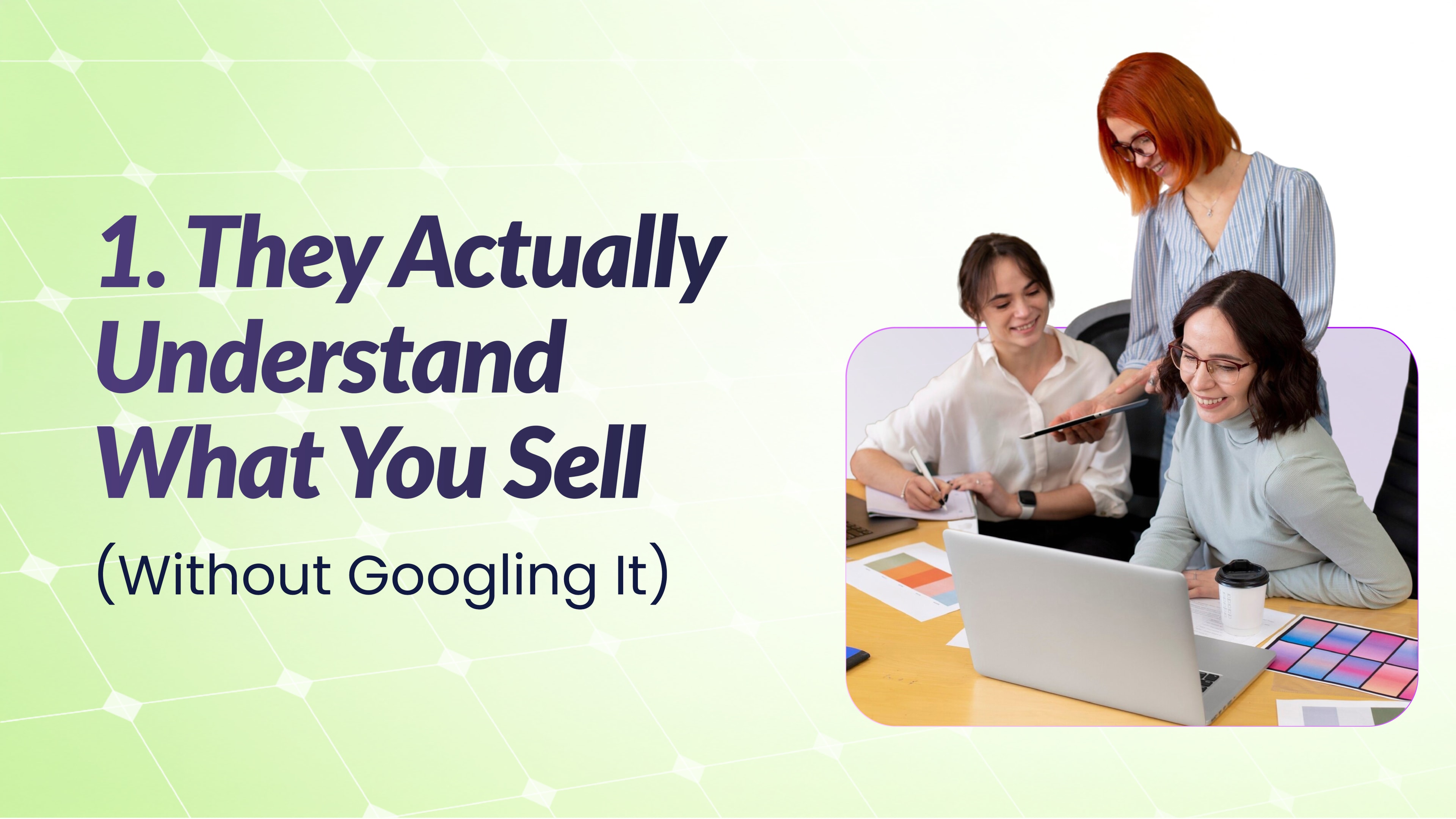 Three women collaborating at a desk with color swatches, notes, and a laptop. The caption reads, “They Actually Understand What You Sell.”