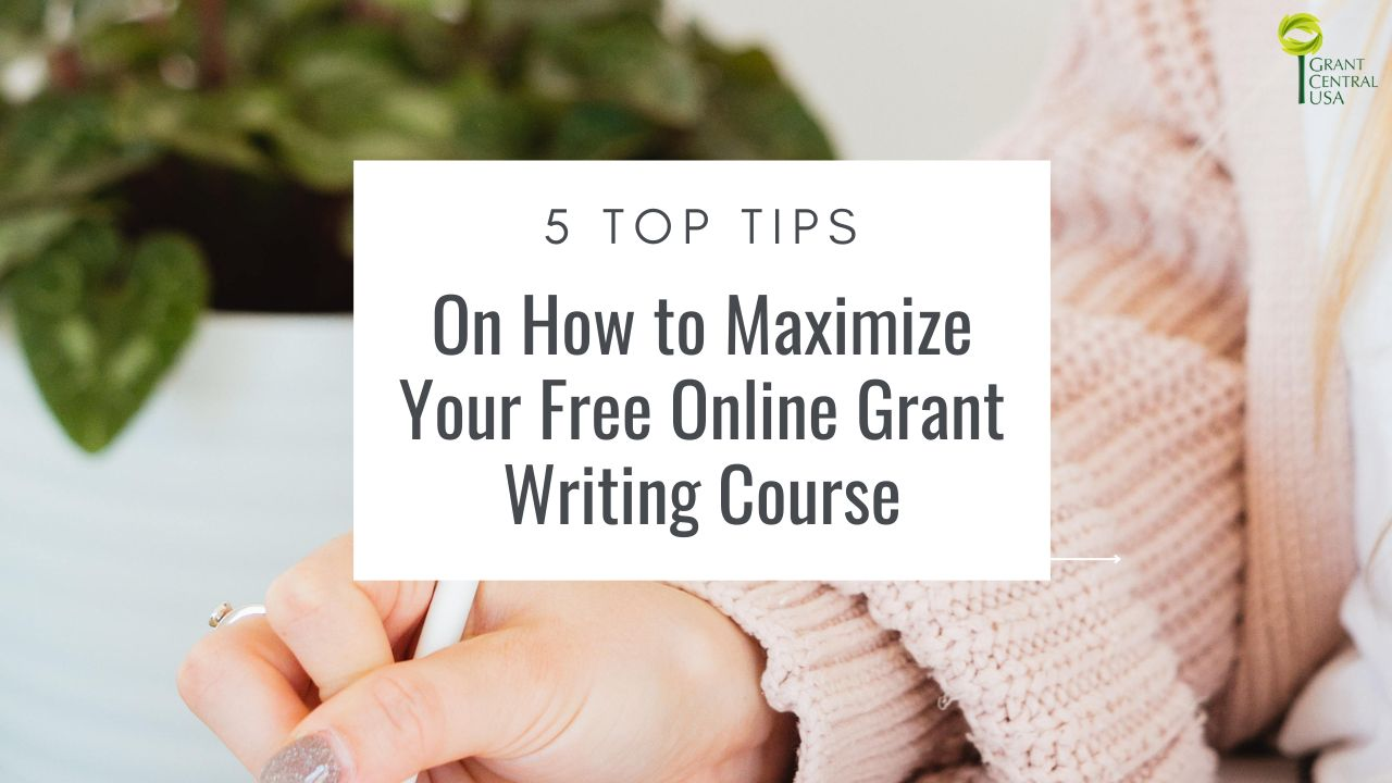 Grant Writer and a white text box overlays the image with bold black letters reading "5 top tips on how to maximize your free online grant writing course".