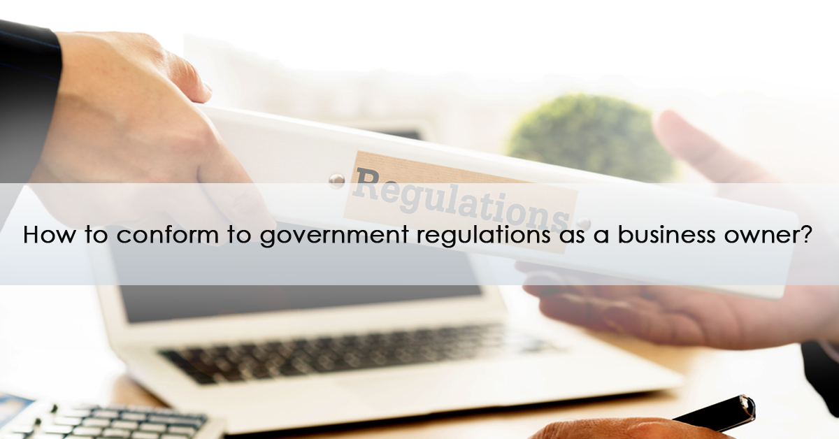 How to comply with government regulations as a business owner?