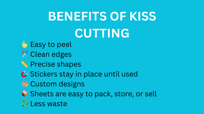 Benefits of kiss cutting? Why should one choose it.
