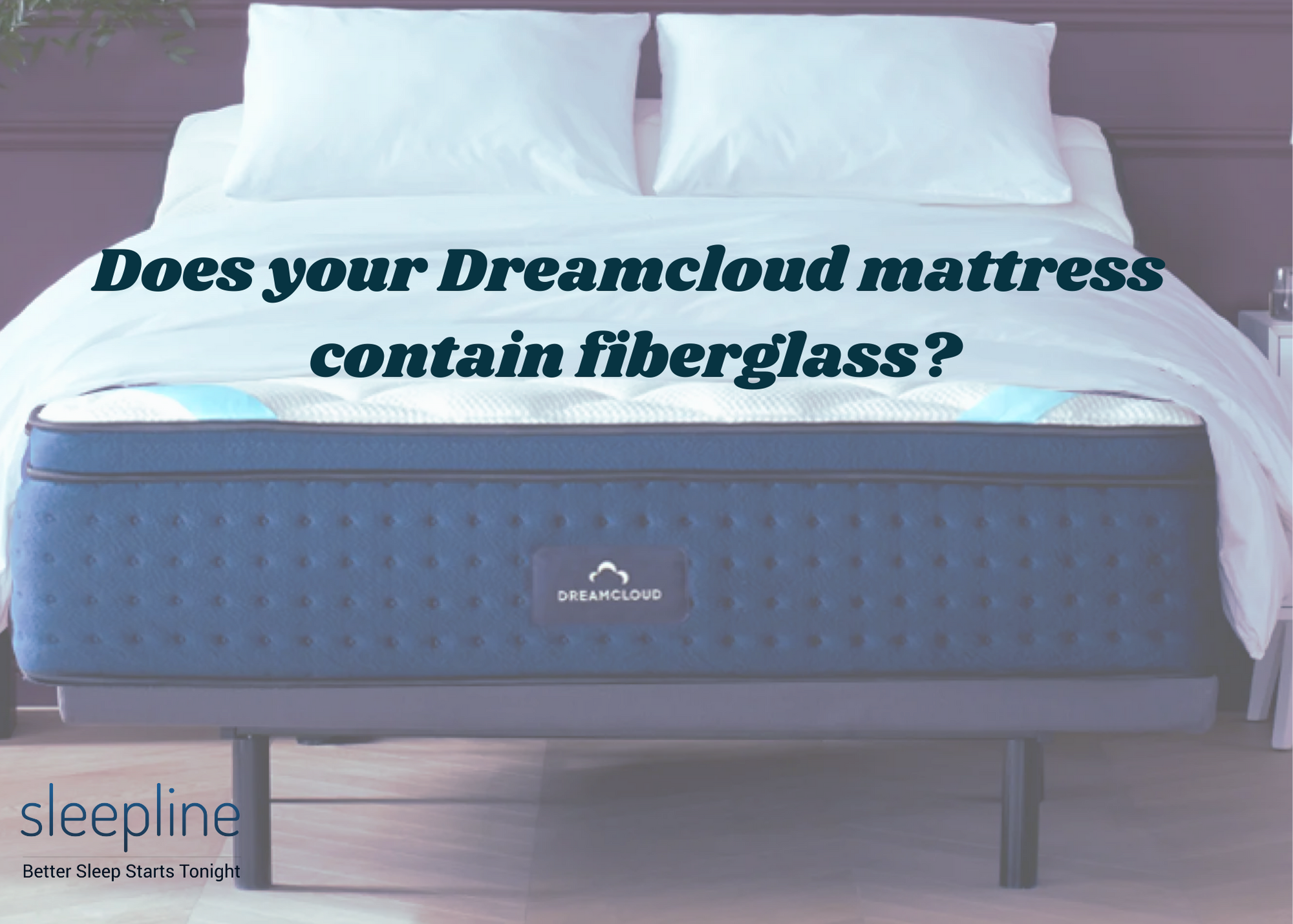 Does Dreamcloud Mattress Have Fiberglass? (answer) | Sleepline