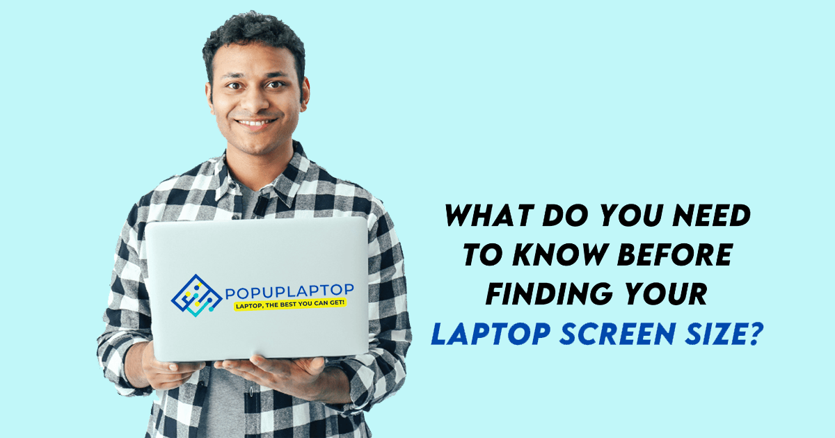 What Do You Need to Know Before Finding Your Laptop Screen Size?