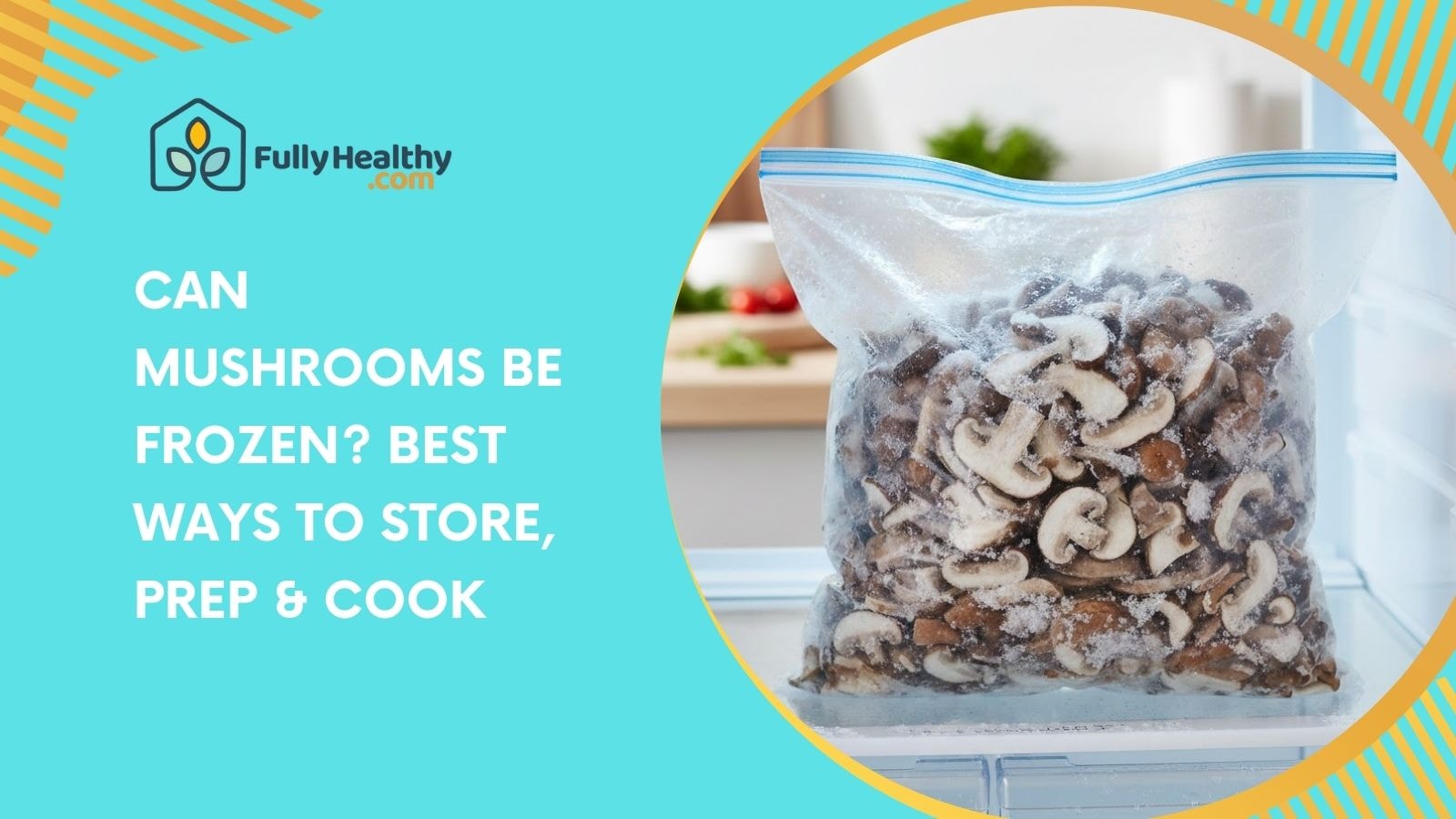 Can Mushrooms Be Frozen? Best Ways to Store, Prep & Cook