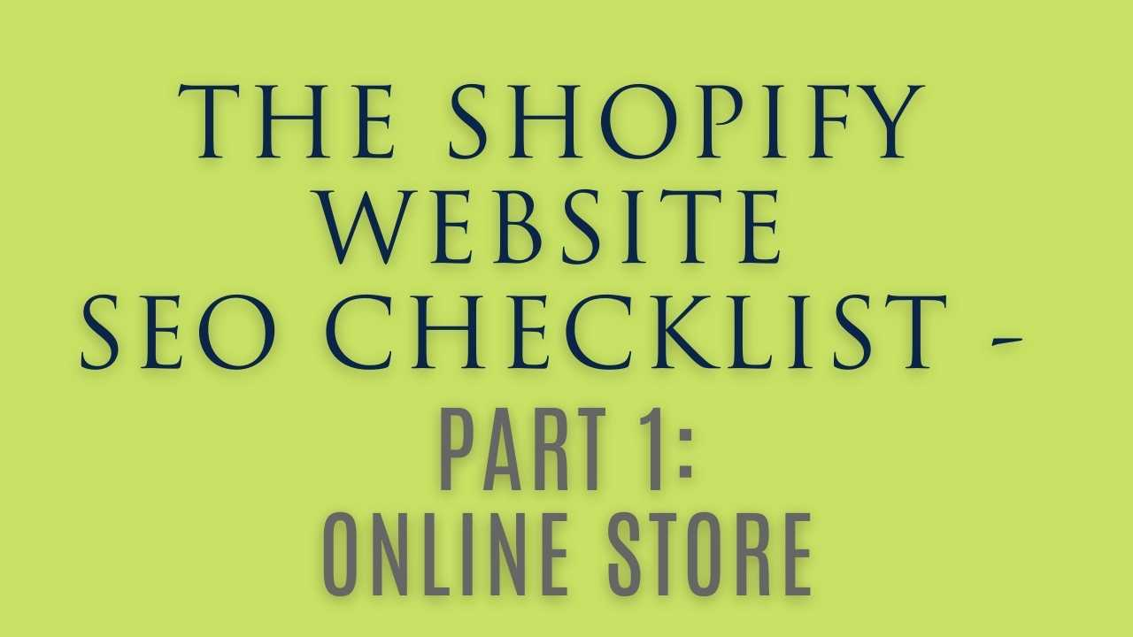 Welcome to Part 1 of the Shopify Website SEO checklist: Your Online Store