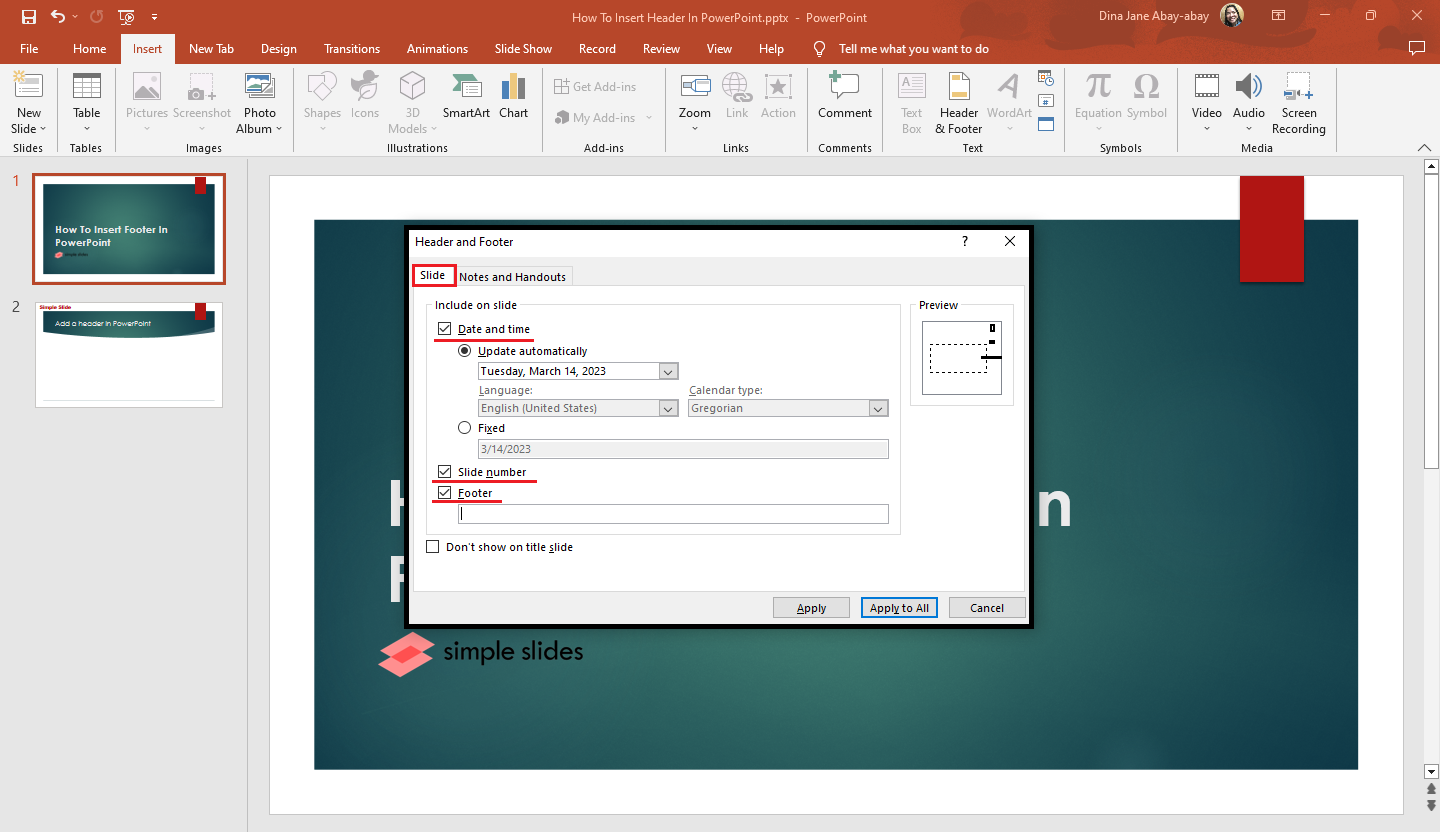 In the dialog box, in the slide tab. mark the footer check box, slide number check box and date & time.