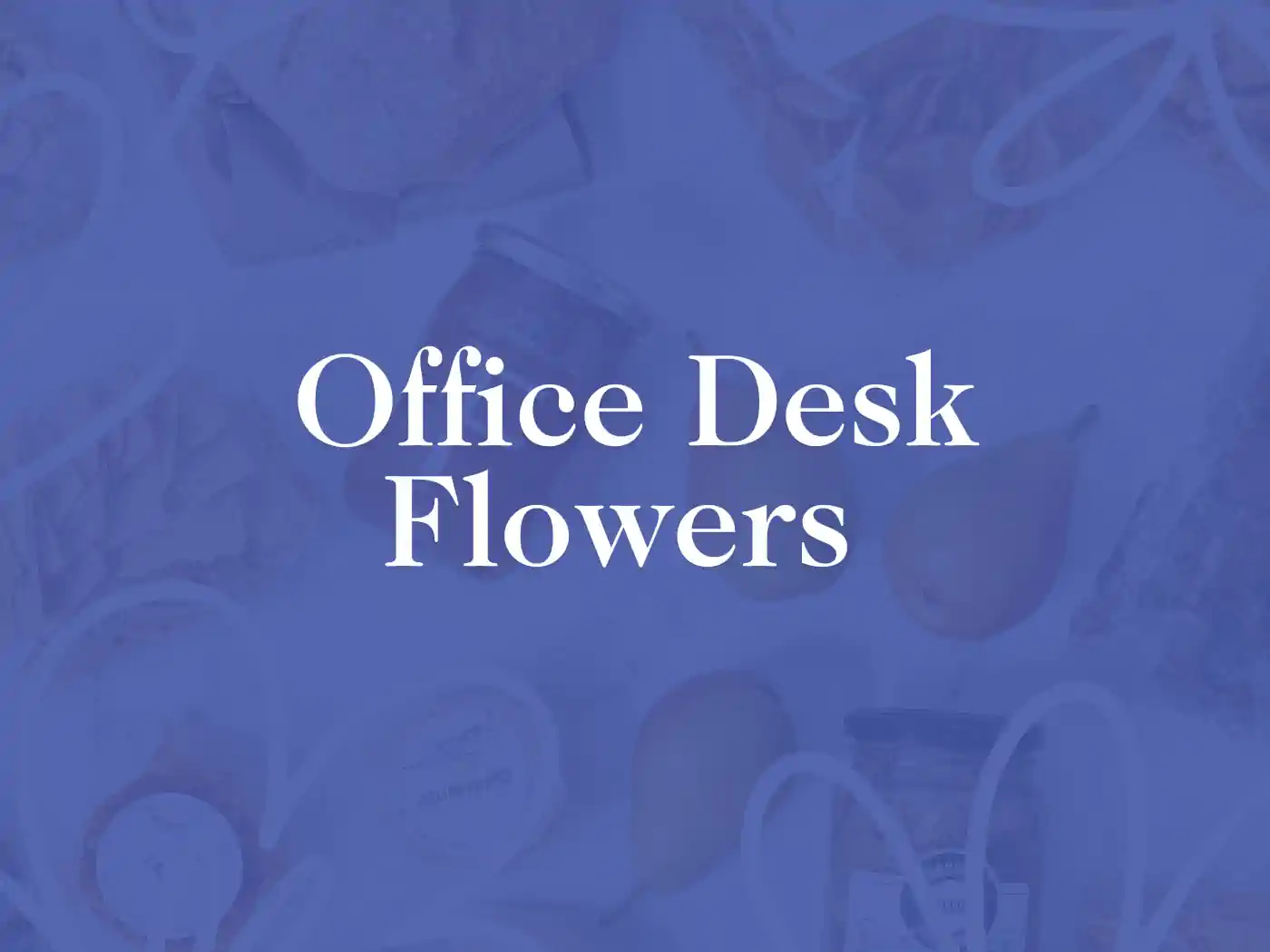  Title image featuring the text "Office Desk Flowers" with a background of various flowers and fruits. Fabulous Flowers and Gifts. Office Desk Flowers Collection.